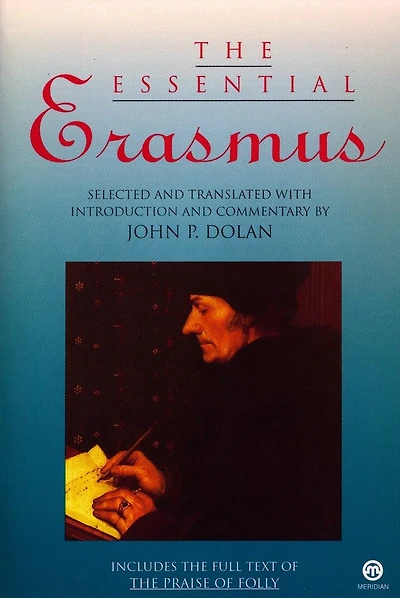 The Essential Erasmus: Includes The Full Text Of The Praise Of Folly