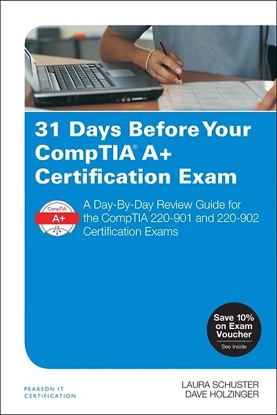 31 Days Before Your Comptia A+ Certification Exam: A Day-by-day Review Guide For The Comptia 220-901 And 220-902 Certification Exams