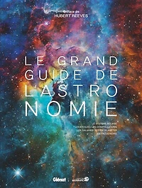 le grand guide de l'astronomie: Système solaire, les étoiles, constellations, galaxies, exoplanètes, trous noirs