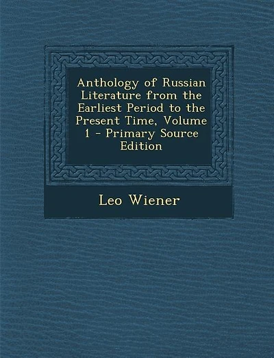 Anthology of Russian Literature from the Earliest Period to the Present Time, Volume 1 - Primary Source Edition