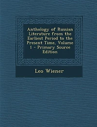 Anthology of Russian Literature from the Earliest Period to the Present Time, Volume 1 - Primary Source Edition