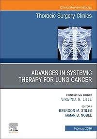 Advances Systemic Therapy for Lung Cancer, An Issue of Thoracic Surgery Clinics