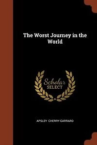 the Worst Journey World, Vol. 2 of 2: Antarctic, 1910-1913 (Classic Reprint)