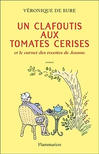 Un clafoutis aux tomates cerises: et le carnet des recettes de Jeanne