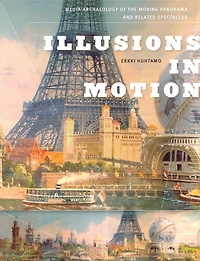 Illusions Motion: Media Archaeology of the Moving Panorama and Related Spectacles