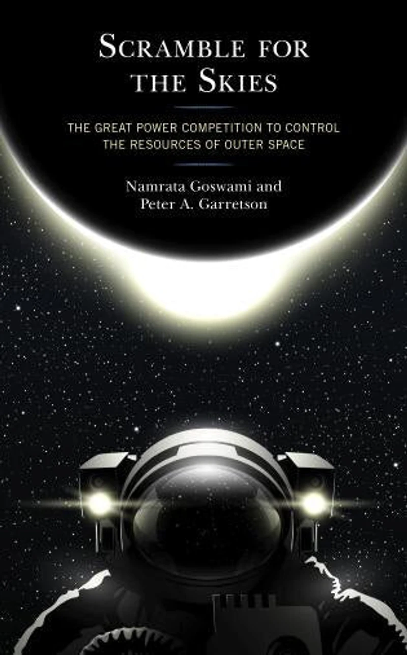 Scramble for the Skies: Great Power Competition to Control Resources of Outer Space