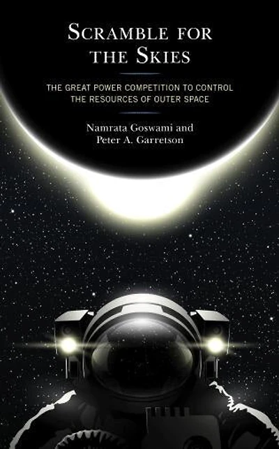 Scramble for the Skies: Great Power Competition to Control Resources of Outer Space