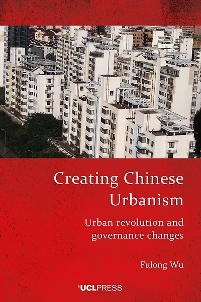 Creating Chinese Urbanism: Urban revolution and governance changes