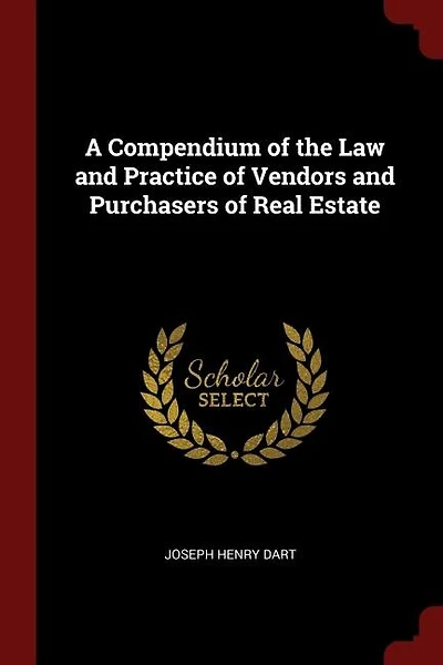 A Compendium of the Law and Practice of Vendors and Purchasers of Real Estate