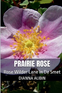 Prairie Rose: Rose Wilder Lane in DeSmet