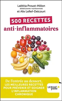 500 recettes anti-inflammatoires: de l'entrée au dessert, les meilleures recettes pour prévenir et soigner l'inflammation chronique
