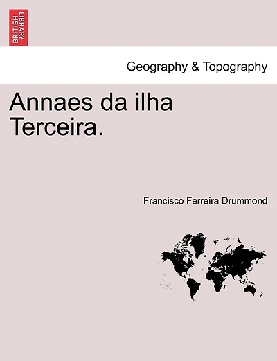Annaes Da Ilha Terceira.