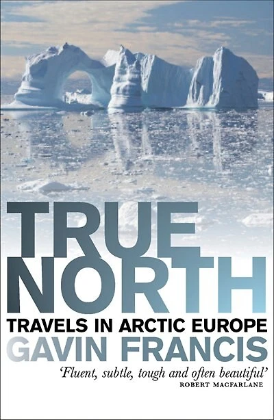 True North: Travels In Arctic Europe