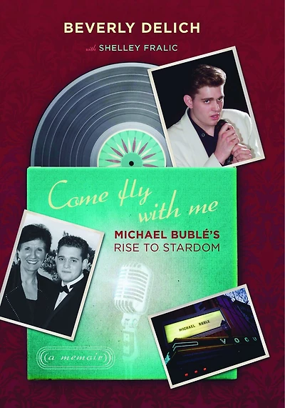 Come Fly with Me: Michael Bublé's Rise to Stardom, a Memoir