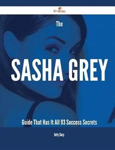 The Sasha Grey Guide That Has It All - 93 Success Secrets