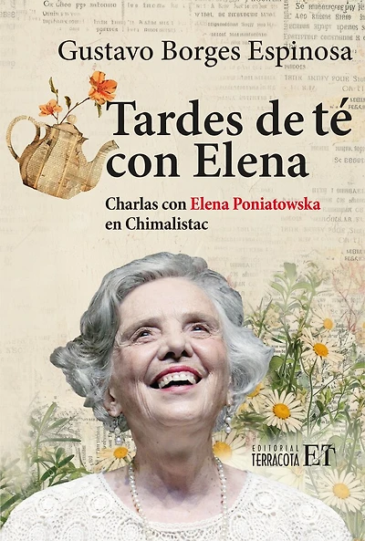 Tardes de té con Elena / Tea afternoons with Elena: Charlas con Elena Poniatowska en Chimalistac / Talks with Elena Poniatowska at Chimalistac