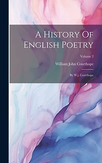 A History Of English Poetry: By W.j. Courthope; Volume