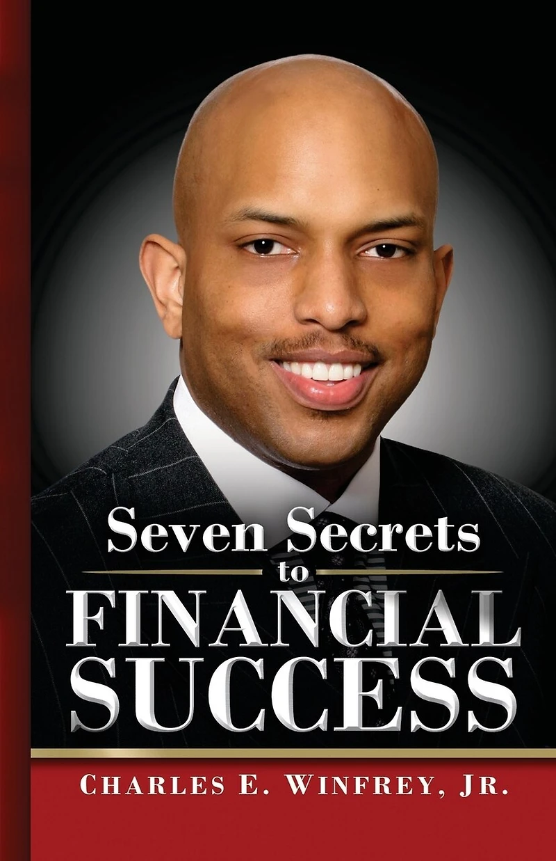 Seven Secrets to Financial Success: A Practical Guide to Creating, Accumulating and Preserving Your Wealth