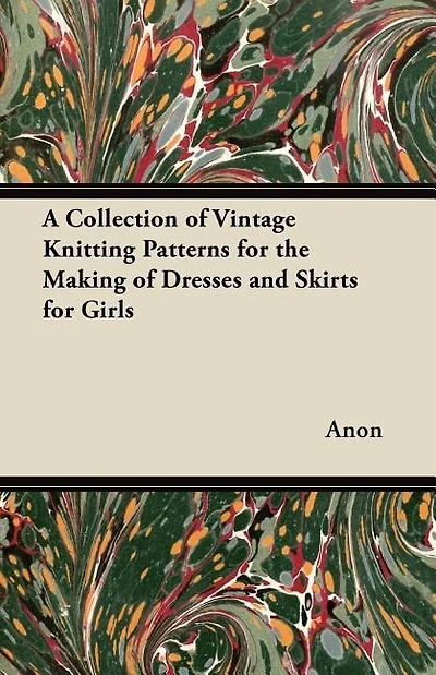 A Collection of Vintage Knitting Patterns for the Making of Dresses and Skirts for Girls