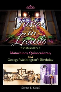 Fiestas Laredo: Matachines, Quinceañeras, and George Washington's Birthday Volume 30