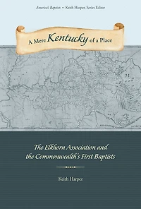 a Mere Kentucky of Place: the Elkhorn Association and Commonwealth's First Baptists