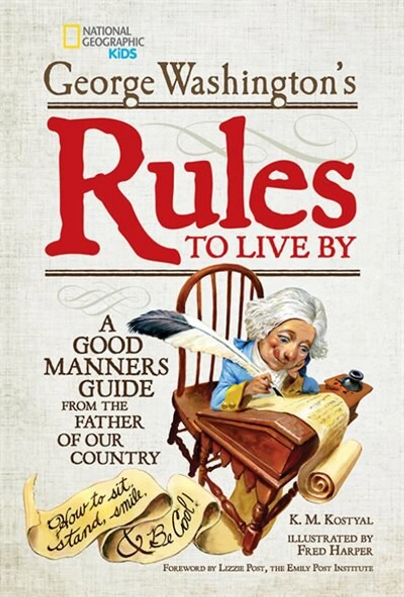 George Washington's Rules to Live By: How Sit, Stand, Smile, and Be Cool! A Good Manners Guide From the Father of Our Country