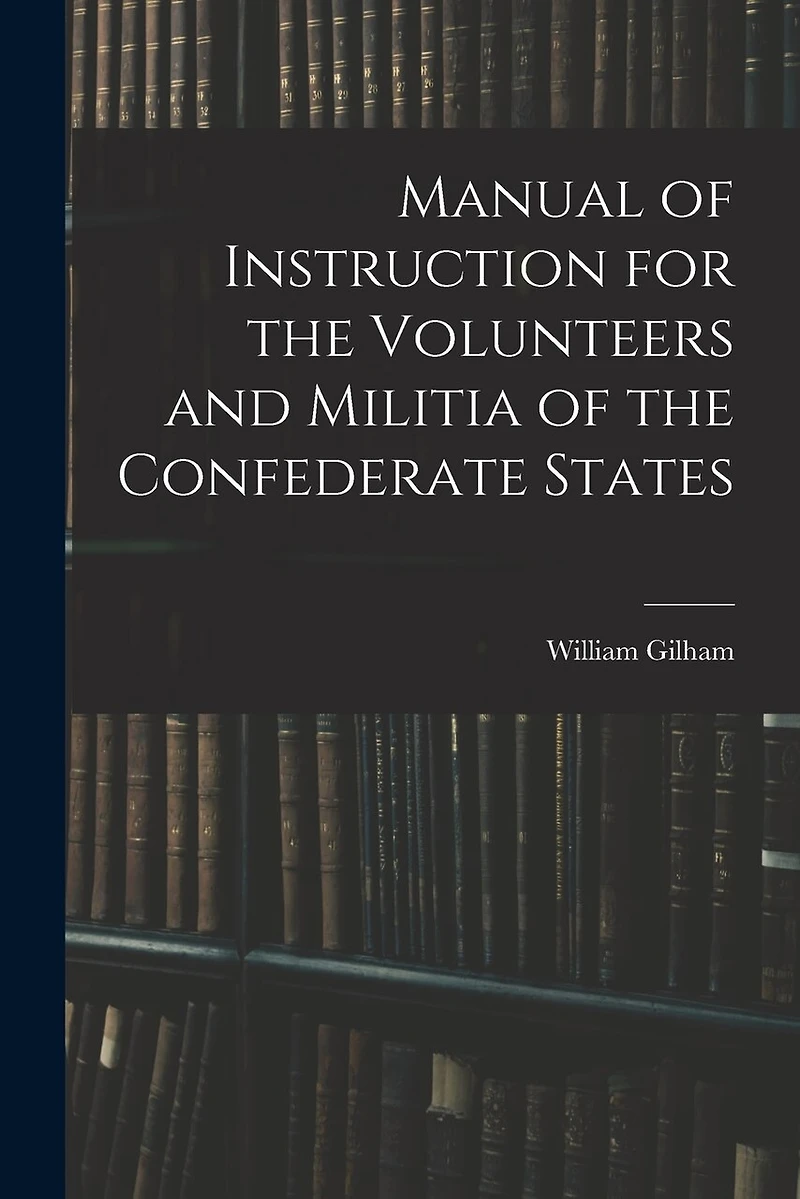 Manual of Instruction for the Volunteers and Militia of the Confederate States