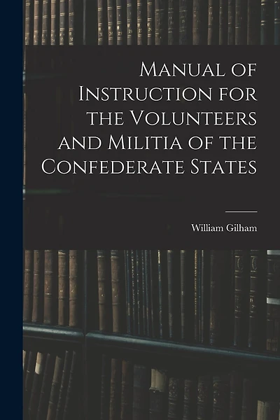 Manual of Instruction for the Volunteers and Militia of the Confederate States