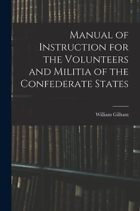 Manual of Instruction for the Volunteers and Militia of the Confederate States