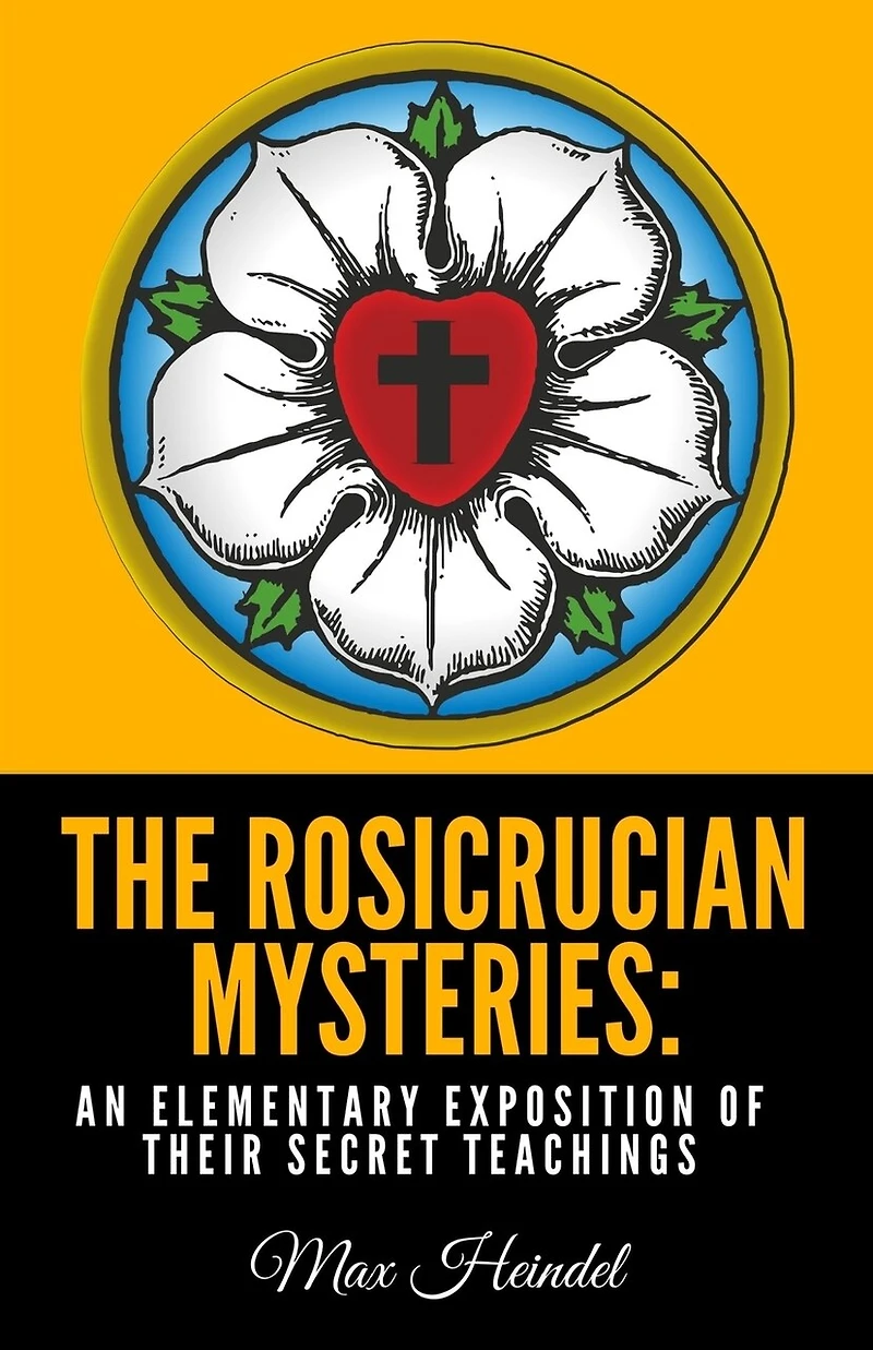 The Rosicrucian Mysteries: An Elementary Exposition of Their Secret Teachings