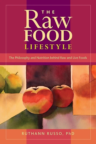 The Raw Food Lifestyle: The Philosophy And Nutrition Behind Raw And Live Foods
