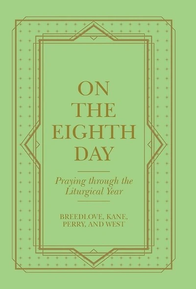 On the Eighth Day: Praying Through the Liturgical Year