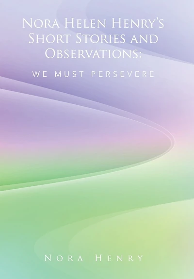 Nora Helen Henry's Short Stories and Observations: We Must Persevere