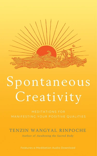 Spontaneous Creativity: Meditations For Manifesting Your Positive Qualities