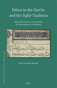 Ethics in the Qurʾān and the Tafsīr Tradition: From the Polynoia of Scripture to the Homonoia of Exegesis