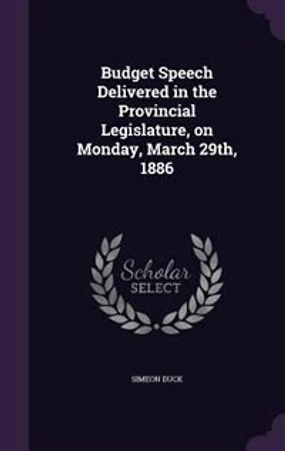 Budget Speech Delivered the Provincial Legislature, on Monday, March 29th, 1886