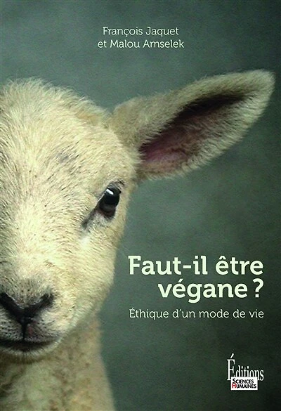 Faut-il être végane ?: éthique d'un mode de vie