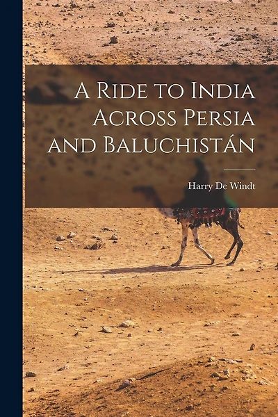A Ride to India Across Persia and Baluchistán