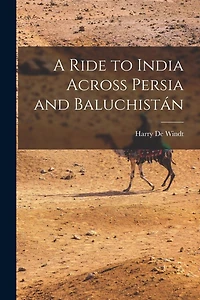 A Ride to India Across Persia and Baluchistán