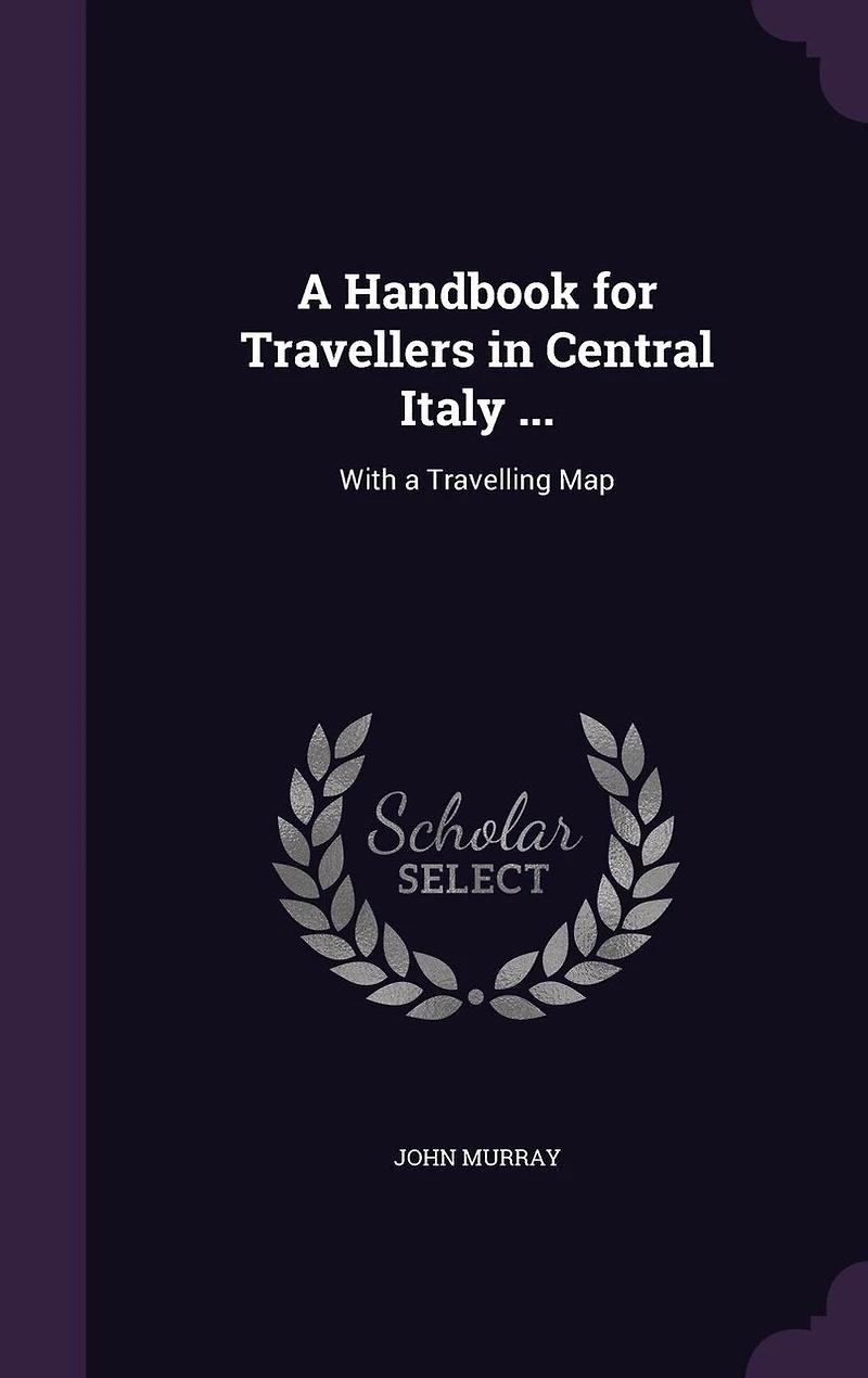 a Handbook for Travellers Central Italy ...: With Travelling Map