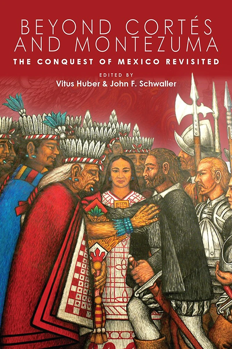 Beyond Cortés and Montezuma: The Conquest of Mexico Revisited