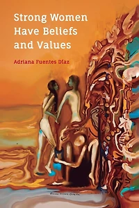 Strong Women Have Beliefs and Values: Inspired Words of Wisdom from Strong Women Through the Ages