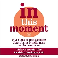 This Moment Lib/E: Five Steps to Transcending Stress Using Mindfulness and Neuroscience