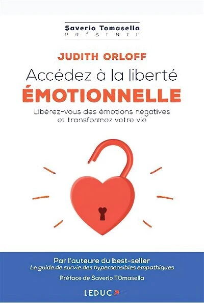 Accédez à la liberté émotionnelle: libérez-vous des émotions négatives et transformez votre vie