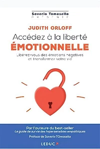 Accédez à la liberté émotionnelle: libérez-vous des émotions négatives et transformez votre vie