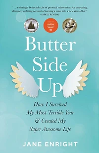 Butter-Side Up: How I Survived My Most Terrible Year and Created Super Awesome Life