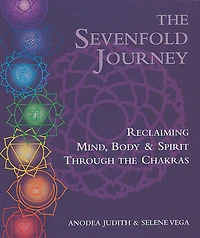 The Sevenfold Journey: Reclaiming Mind, Body And Spirit Through The Chakras