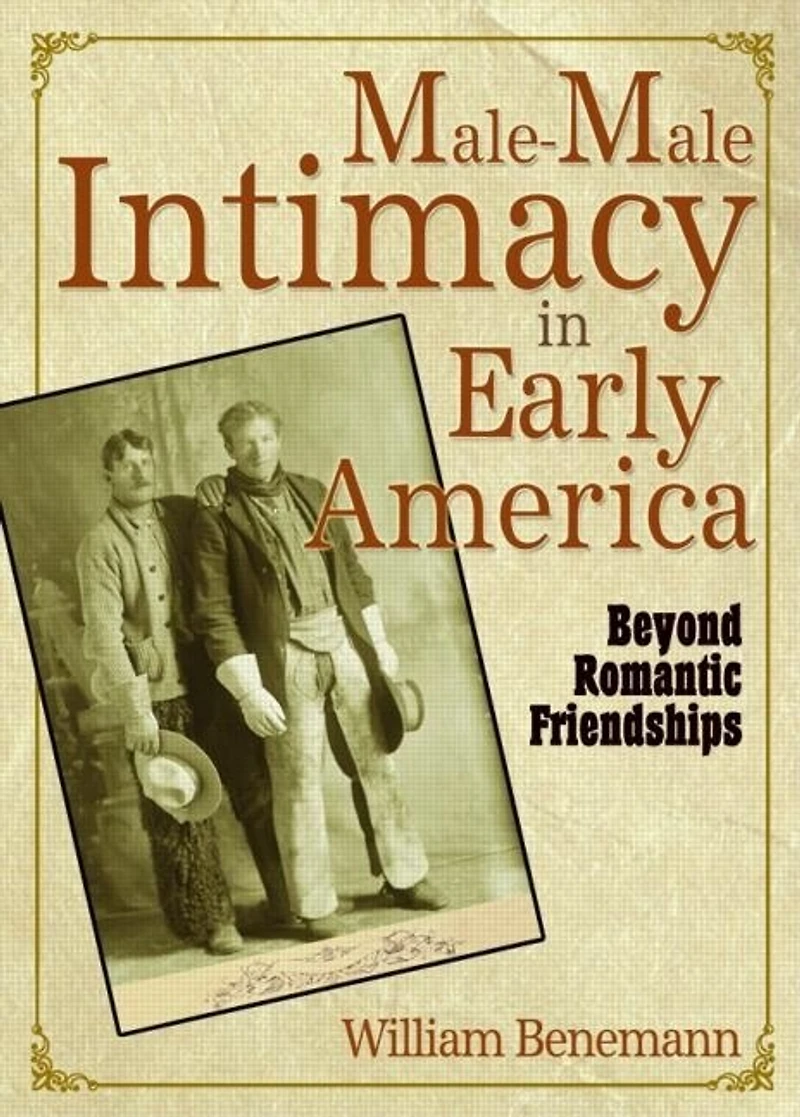 Male-Male Intimacy Early America: Beyond Romantic Friendships