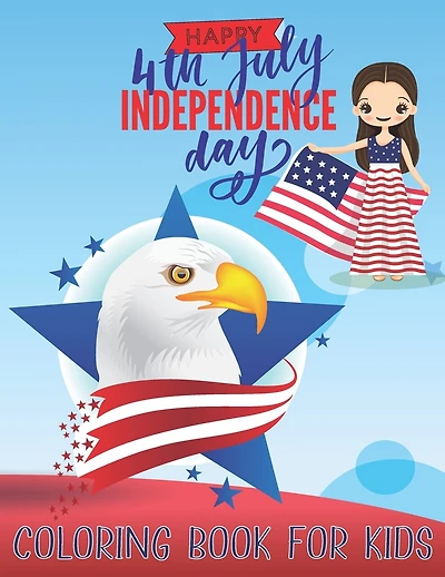 Happy 4th July Independence Day: COLORING BOOK FOR KIDS: Fourth Of July Activity Book for Kids Ages 4-8--The Patriotic Fourth of July Coloring Gift Book for Kids