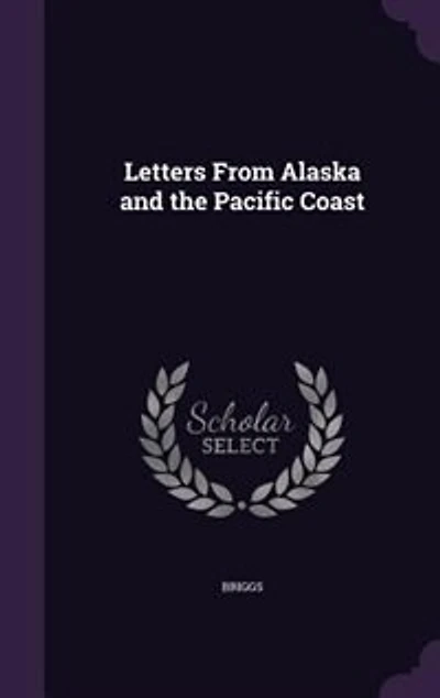Letters From Alaska and the Pacific Coast